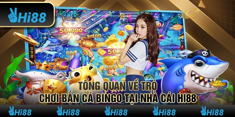 Tổng quan về trò chơi bắn cá bingo tại nhà cái Hi88