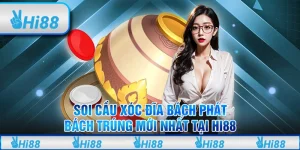 Soi cầu Xóc đĩa bách phát bách trúng mới nhất tại Hi88