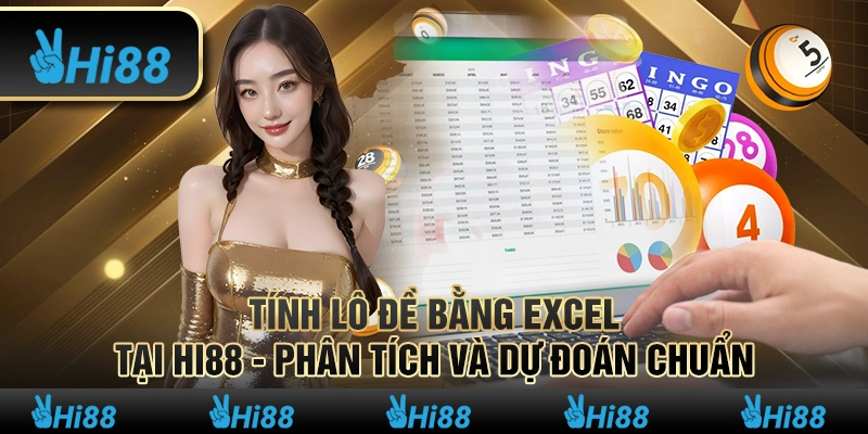 Tính lô đề bằng Excel tại Hi88 - Phân tích và dự đoán chuẩn