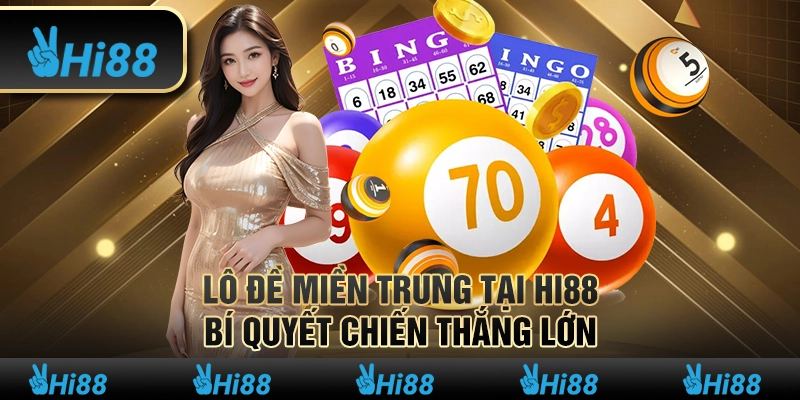 Lô đề Miền Trung tại Hi88 - Bí quyết chiến thắng lớn