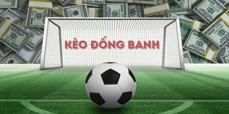 Kèo đồng banh rất khó để dự đoán